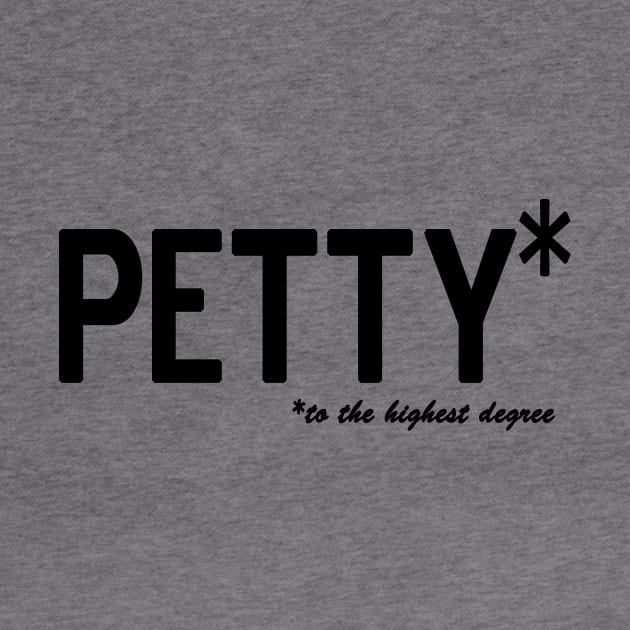 Petty * to the highest degree by Bubblin Brand